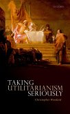 Taking Utilitarianism Seriously (eBook, PDF) Taking Utilitarianism Seriously (eBook, PDF)