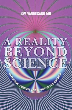 A Reality Beyond Science: Intention, Purpose and Choice in the Cosmos - Vandecarr, Stephen W.