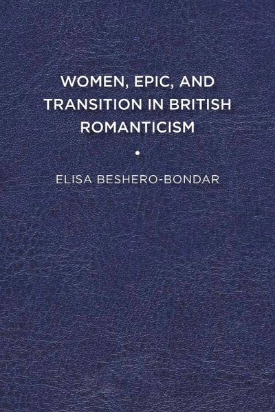 Women, Epic, and Transition in British Romanticism Women, Epic, and Transition in British Romanticism