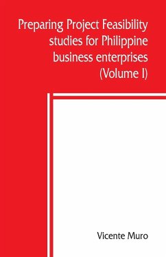 Preparing project feasibility studies for Philippine business enterprises (Volume I) - Muro, Vicente