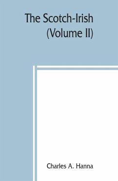 The Scotch-Irish; or, The Scot in North Britain, north Ireland, and North America (Volume II) - A. Hanna, Charles