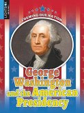 George Washington and the American Presidency