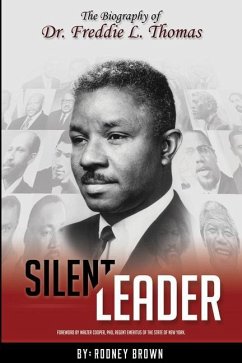 Silent Leader: The Biography of Dr. Freddie L. Thomas - Brown, Rodney