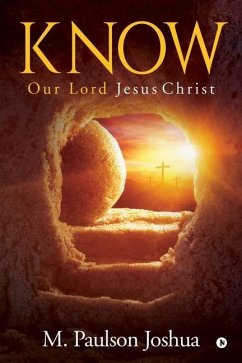 Know: Our Lord Jesus Christ - M. Paulson Joshua