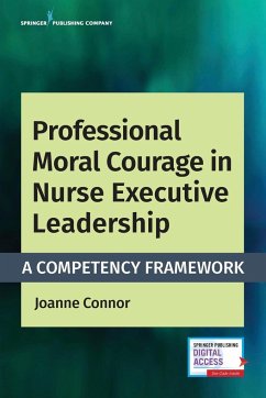 Professional Moral Courage in Nurse Executive Leadership - Connor, Joanne MPA RN NEA-BC CP