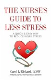 The Nurse's Guide to Less Stress: A Quick & Easy Way to Reduce Work Stress