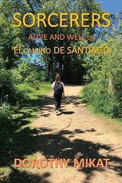 Sorcerers: Alive and Well on El Camino de Santiago Volume 1 - Mikat, Dorothy