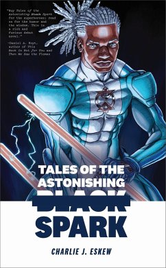 Tales of the Astonishing Black Spark - Eskew, Charlie J