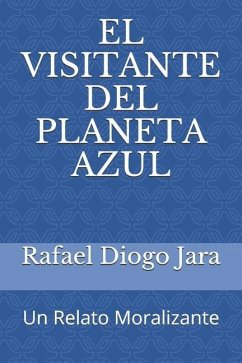 El Visitante del Planeta Azul: Un Relato Moralizante - Diogo Jara, Rafael