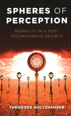 Spheres of Perception: Morality in a Post Technocratic Society - Holtzhausen, Theodore