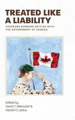 Treated Like a Liability: Veterans Running Battles with the Government of Canada - MacLeod, David T.; Leduc, Harold O.