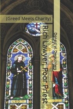 Rich Lawyer, Poor Priest: (Greed Meets Charity) - Desaulniers, Donald W.