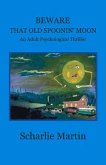 Beware That Old Spoonin' Moon: A Adult Psychological Thriller Volume 1