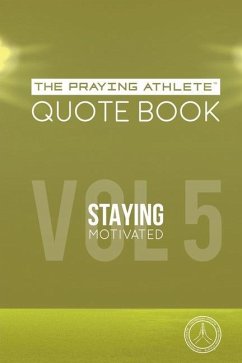 The Praying Athlete Quote Book Vol. 5 Staying Motivated - Walker, Robert B.