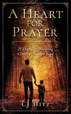 A Heart for Prayer: 21 Days of Drawing Close to Father God - Hitz, Cj