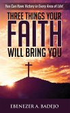 Three Things Your Faith Will Bring You