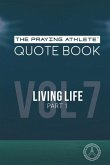 The Praying Athlete Quote Book Vol. 7 Living Life Part 1
