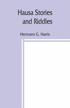 Hausa stories and riddles, with notes on the language etc., and a concise Hausa dictionary - G. Harris, Hermann