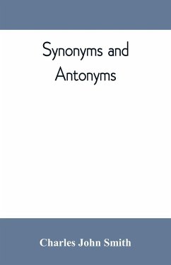 Synonyms and antonyms; or, Kindred words and their opposites - John Smith, Charles