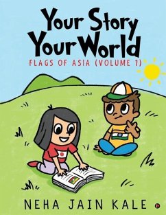 Your Story Your World: Flags of Asia - Volume I - Neha Jain Kale