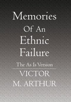 Memories Of An Ethnic Failure: The As Is Version - Arthur, Victor M.