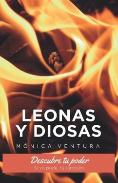 Leonas y Diosas.: Descubre tu poder. Si yo pude, tú también. - Ventura, Monica