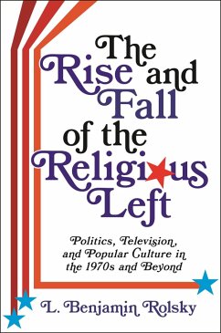 The Rise and Fall of the Religious Left (eBook, ePUB) - Rolsky, L. Benjamin