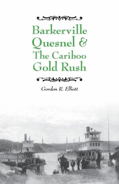 Barkerville Quesnel & the Cariboo Gold Rush - Elliott, Gordon R.