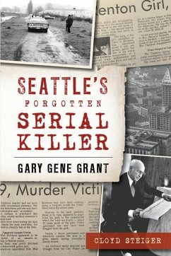 Seattle's Forgotten Serial Killer: Gary Gene Grant - Steiger, Cloyd