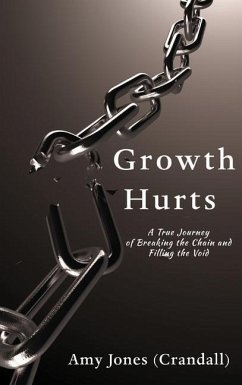 Growth Hurts: A True Journey of Breaking the Chain and Filling the Void - Jones (Crandall), Amy