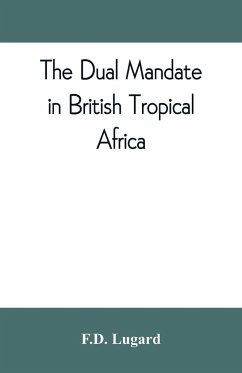 The dual mandate in British tropical Africa - Lugard, F. D.