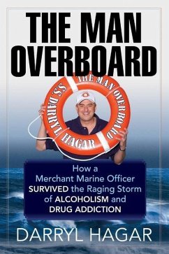The Man Overboard: How a Merchant Marine Officer Survived the Raging Storm of Alcoholism and Drug Addiction - Hagar, Darryl