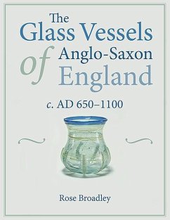 The Glass Vessels of Anglo-Saxon England - Broadley, Rose