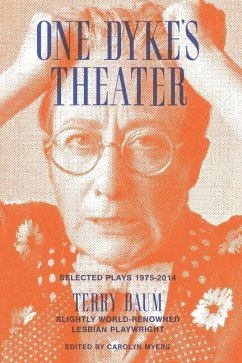 One Dyke's Theater: Selected Plays, 1975-2014 - Baum, Terry