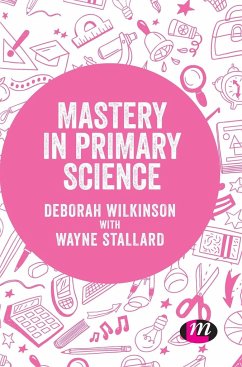 Mastery in primary science - Wilkinson, Deborah;Stallard, Wayne