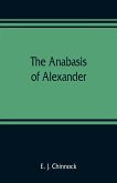 The Anabasis of Alexander; or, The history of the wars and conquests of Alexander the Great. Literally translated, with a commentary, from the Greek of Arrian, the Nicomedian