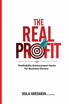 The Real Profit: Profit Enhancement Hacks For Business Owners - Adesakin, Sola