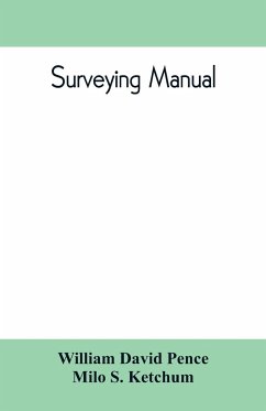 Surveying manual; a manual of field and office methods for the use of students in surveying - David Pence, William; S. Ketchum, Milo