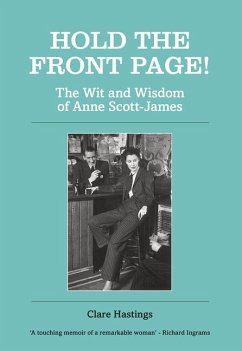 Hold the Front Page!: The Wit and Wisdom of Anne Scott-James - Hastings, Clare