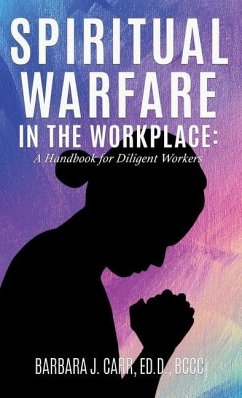 Spiritual Warfare in the Workplace: A Handbook for Diligent Workers - Carr, Ed D. Bccc