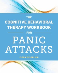 The Cognitive Behavioral Therapy Workbook for Panic Attacks - Welsh, Elena