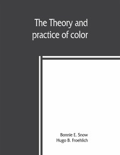 The theory and practice of color - E. Snow, Bonnie; B. Froehlich, Hugo