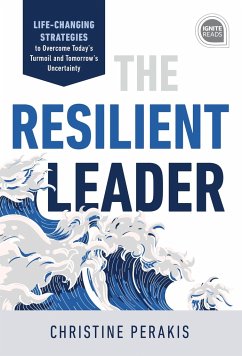 The Resilient Leader: Life Changing Strategies to Overcome Today's Turmoil and Tomorrow's Uncertainty - Perakis, Christine
