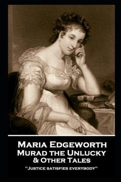 Maria Edgeworth - Murad the Unlucky & Other Tales: 'Justice satisfies everybody'' - Edgeworth, Maria