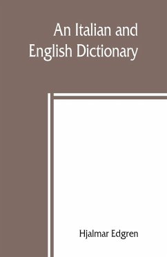 An Italian and English dictionary, with pronunciation and brief etymologies - Edgren, Hjalmar