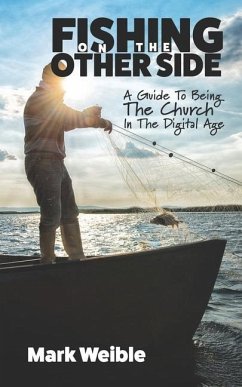 Fishing On The Other Side: A Guide To Being The Church In The Digital Age - Weible, Mark