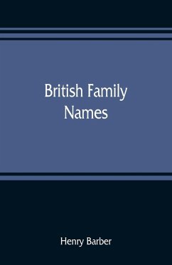British family names; their origin and meaning, with lists of Scandinavian, Frisian, Anglo-Saxon and Norman names - Barber, Henry