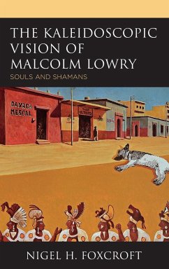 The Kaleidoscopic Vision Of Malcolm Lowry by Nigel H. Foxcroft Hardcover | Indigo Chapters