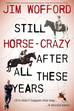 Still Horse Crazy After All These Years: If It Didn't Happen This Way, It Should Have - Wofford, James