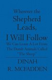 Wherever the Shepherd Leads, I will Follow: We can learn a lot from the dumb animals called